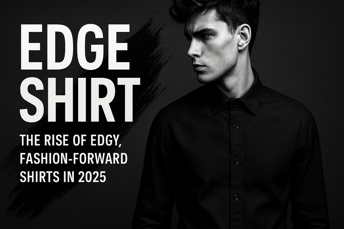 7 Trendy Edge Shirt Styles to Rock in 2025