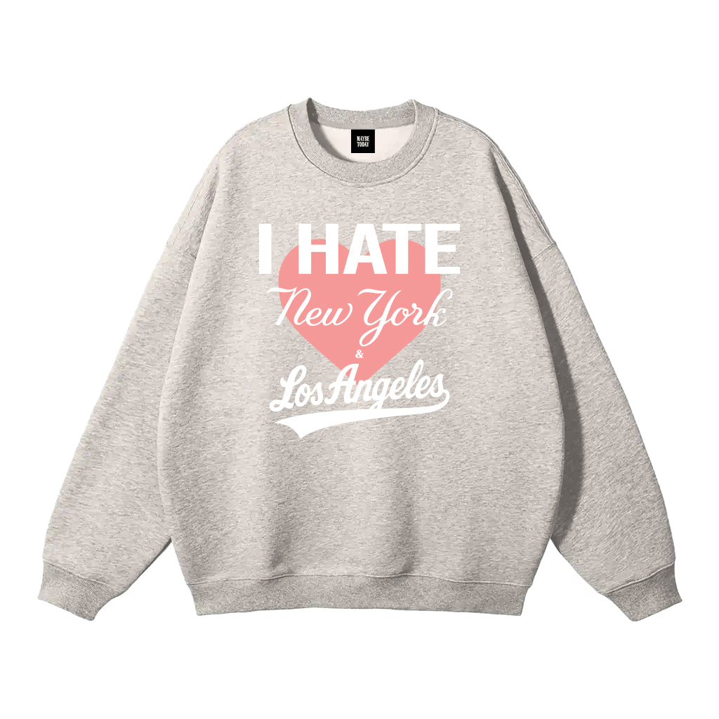 I Hate NY and LA Crewneck Sweatshirt